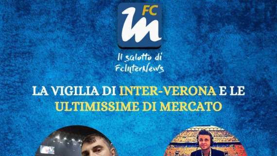 Le ultime in casa Inter, la sfida con il Verona e il mercato live su 'Il salotto di FcInterNews'