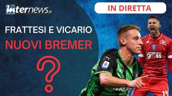 VIDEO - SPECIALE MERCATO: FRATTESI e VICARIO nuovi BREMER?