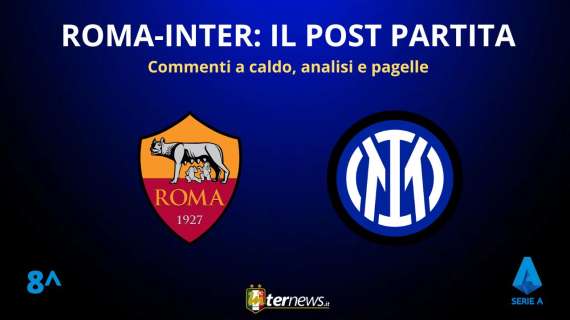 Rivivi la diretta! Il POST PARTITA di ROMA-INTER: ANALISI e PAGELLE. Collegamento LIVE da STADIO