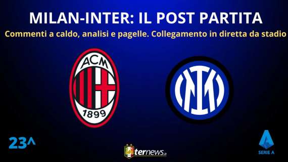 Rivivi la diretta! POST PARTITA di MILAN-INTER: ANALISI e PAGELLE. Collegamento in DIRETTA da San Siro