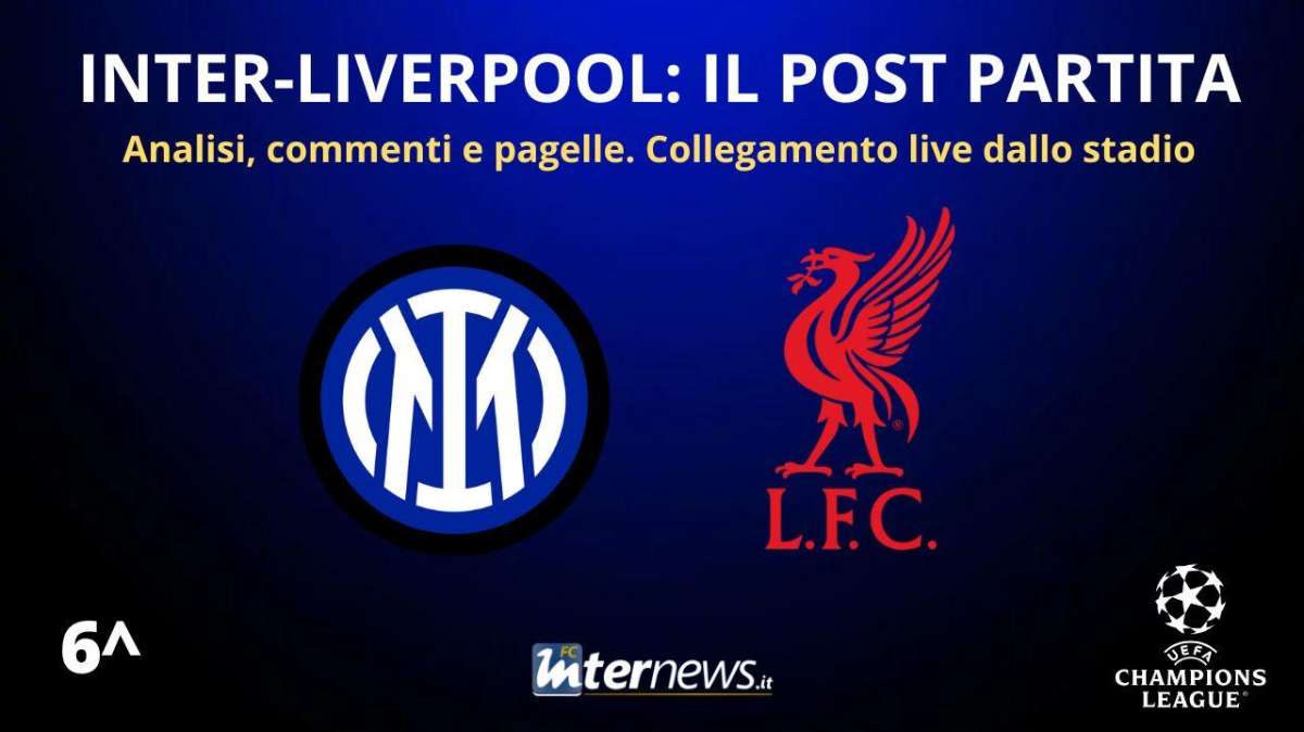 Rivivi la diretta! Il POST PARTITA di INTER-LIVERPOOL: ANALISI e PAGELLE. Collegamento in DIRETTA dallo stadio