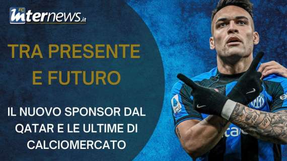 VIDEO - Tra presente e futuro. Nuovo sponsor dal Qatar? Da Lautaro a Onana e Brozovic: le ultime di mercato