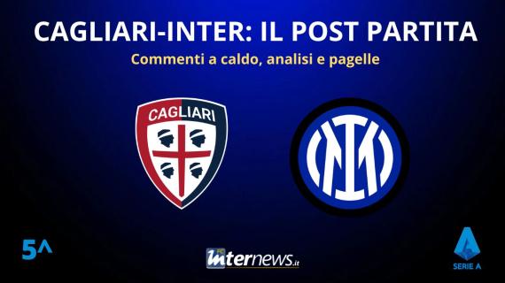 Rivivi la diretta! Il POST PARTITA di CAGLIARI-INTER: ANALISI, COMMENTI e PAGELLE