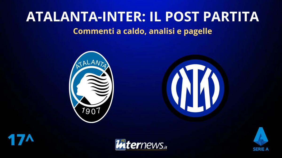 LIVE - Il POST PARTITA di ATALANTA-INTER: ANALISI, COMMENTI e PAGELLE