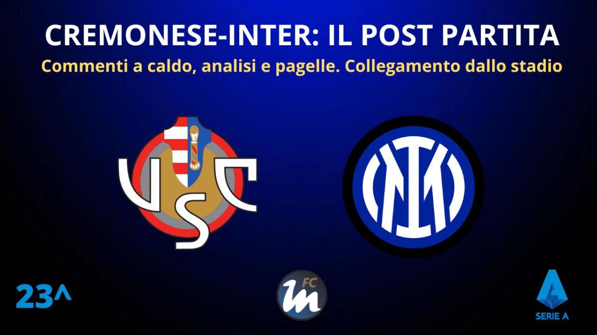 Rivivi la diretta! Il POST PARTITA di CREMONESE-INTER: ANALISI e PAGELLE. COLLEGAMENTO dallo STADIO