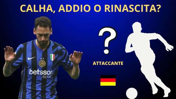 ARABIA e GALA su CALHA, l'INTER fa il PREZZO: giusto valutare l'ADDIO? Nuovo NOME per l'ATTACCO