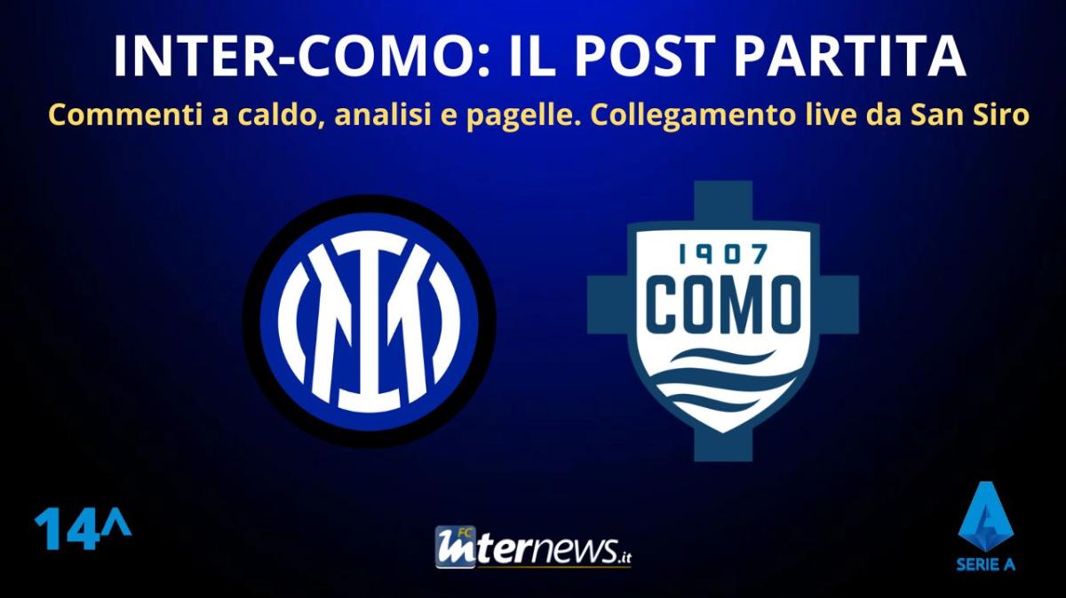 Rivivi la diretta! Il POST PARTITA di INTER-COMO: ANALISI e PAGELLE. Collegamento in DIRETTA dallo stadio