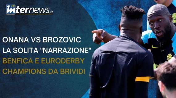 VIDEO - Onana-Brozovic, la solita "narrazione" anti Inter. Benfica e Euroderby: Champions da brividi!
