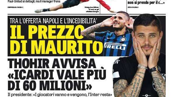 Prima pagina Gazzetta dello Sport - Il prezzo di Maurito. Thohir avvisa sulla cifra. Mancini, caso non chiuso