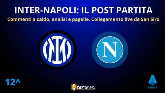 Rivivi la diretta! Il POST PARTITA di INTER-NAPOLI: ANALISI e PAGELLE. Collegamento in DIRETTA da STADIO