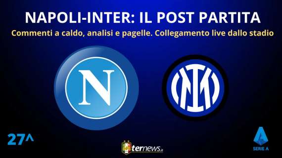 Rivivi la diretta! Il POST PARTITA di NAPOLI-INTER: ANALISI e PAGELLE. Collegamento in DIRETTA dallo stadio