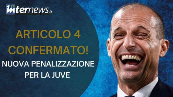 VIDEO - ARTICOLO 4 CONFERMATO! La JUVENTUS verso una nuova PENALIZZAZIONE: cosa SUCCEDE ORA?