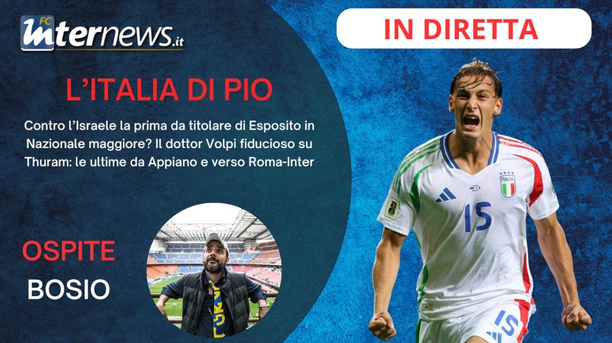 Rivivi la diretta! L'ITALIA di PIO, ESPOSITO TITOLARE contro ISRAELE? Ecco come sta THURAM. Le ULTIME verso ROMA-INTER