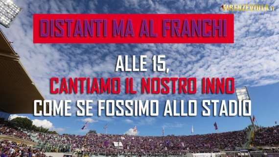 FV, Distanti ma al Franchi: alle 15 cantiamo l'inno viola