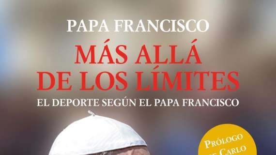 Il calcio secondo Papa Francesco | "Más allá de los limites": il nuovo libro con prefazione di Carlo Ancelotti