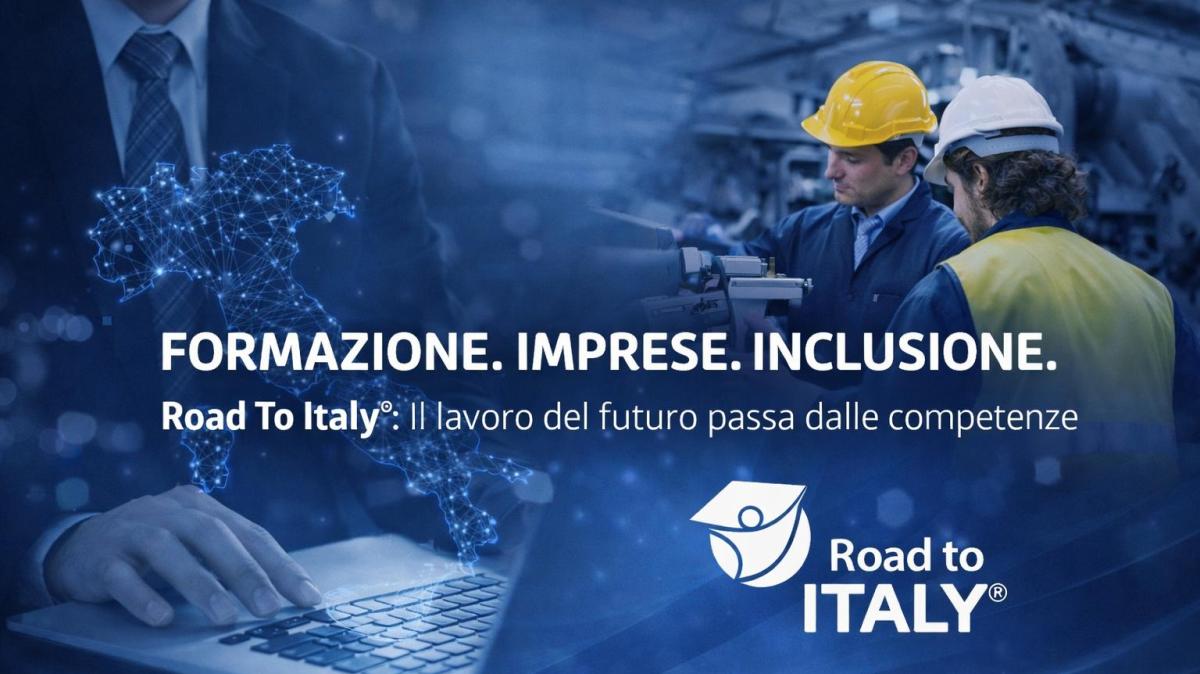 ROAD TO ITALY, il lavoro del futuro passa dalle competenze: formazione, imprese e inclusione in un unico modello