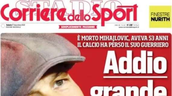 Il Corriere dello Sport titola in apertura: "Addio grande Sinisa"