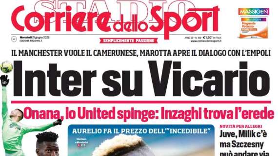 L’apertura del Corriere dello Sport: “Inzaghi trova l’erede di Onana, ecco Vicario”