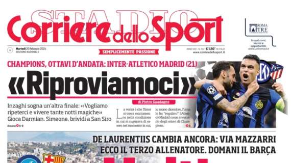 Riproviamoci: Inzaghi sogna un'altra finale. La prima pagina del Corriere dello Sport
