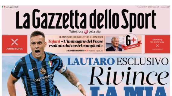 La Gazzetta dello Sport apre con la promessa di Lautaro Martinez: "Rivince la mia Inter"