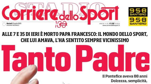 "Tanto Padre": la prima pagina del Corriere dello Sport celebra Papa Francesco