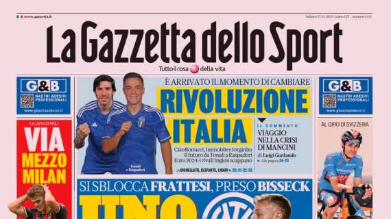 Richiesta folle del Chelsea, la new entry dell'Inter: le prime pagine del 17 giugno