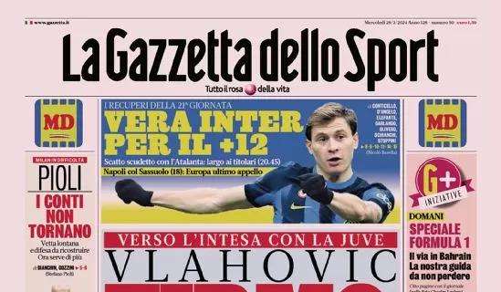 La vera Inter per il +12: con l'Atalanta in campo i titolarissimi. L'apertura della Gazzetta
