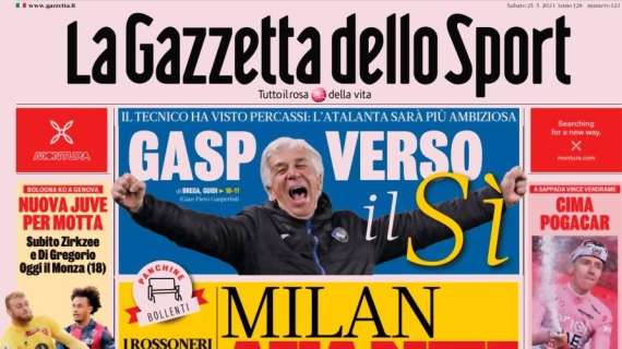 Milan, avanti Fonseca. Gasp sì all'Atalanta, Di Gregorio-Juve: la prima pagina della Gazzetta