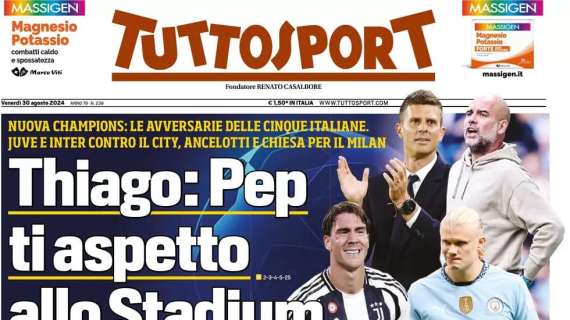 L'apertura di Tuttosport: "Thiago: Pep ti aspetto allo Stadium. La fame di Lautaro per l'Inter"