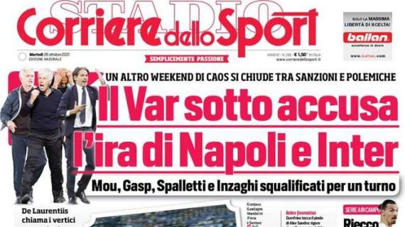 Corriere dello Sport: "Il Var sotto accusa, l'ira di Napoli e Inter"