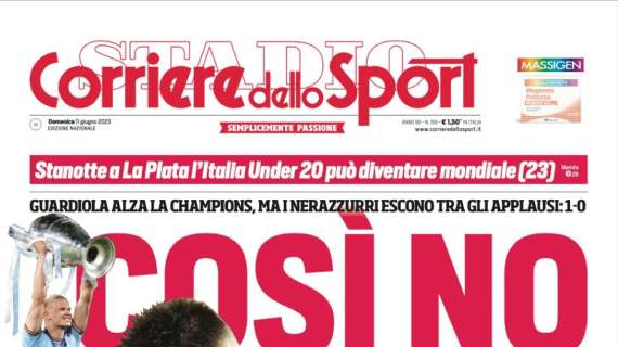 Sfortunata e a testa alta, il Corriere dello Sport apre sull'Inter: "Così no"