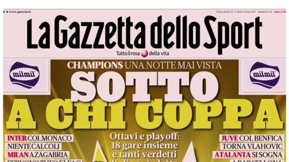 Champions, si chiude la League Phase: Inter col Monaco. Le prime pagine del 29 gennaio