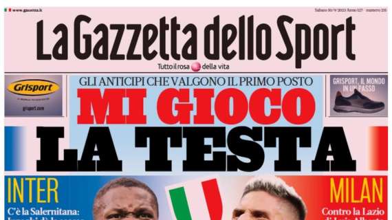 L'apertura della Gazzetta: "Inter e Milan si giocano la testa. Gli anticipi valgono il primo posto"