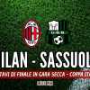 LIVE MN - Milan-Sassuolo (0-0): al via la Coppa Italia dei rossoneri, trofeo tabù da troppo tempo