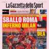 L'apertura della Gazzetta: "Sballo Roma, inferno Milan"