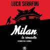 "Milan, la rinascita. Ritorno tra le grandi". Il nuovo libro di Luca Serafini 
