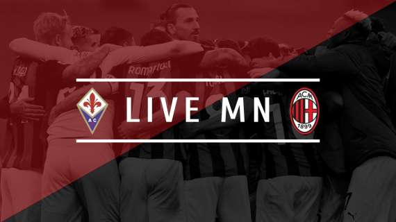 LIVE MN - Fiorentina-Milan (2-3) - Vittoria in rimonta: tre punti preziosi 