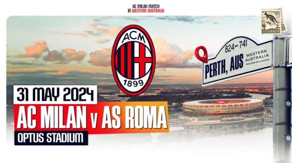 Milan-Roma a Perth il 31 maggio: rossoneri in Australia dopo 30 anni