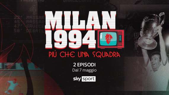 ‘Milan 1994, più che una squadra’: tornano le grandi produzioni di Sky