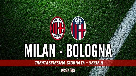 LIVE MN - Milan-Bologna (3-1): i cambi accendono il Diavolo, ecco la 4ª vittoria di fila!