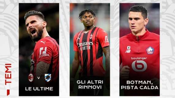 LIVE MN - Rinnovi, ora Leao e Bennacer? Botman pista calda. Milan-Samp: le ultime. Ne parliamo in diretta Twitch dalle 19