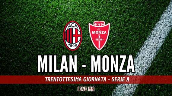 LIVE MN - Milan - Monza (2-0): finisce con un successo la fallimentare stagione del Diavolo.