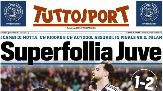 Tuttosport in prima pagina: "Superfollia Juve. In finale va il Milan"