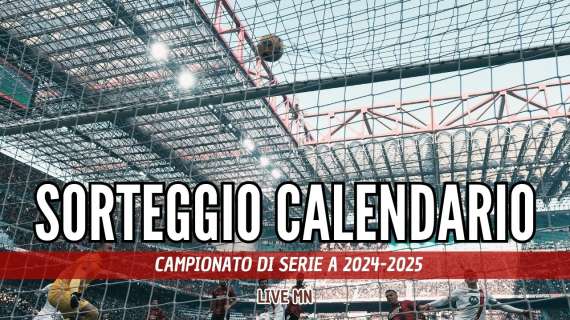 LIVE MN - Calendario Serie A 24/25: derby alla quinta e poi a febbraio, Milan-Napoli alla decima, la Juve alla tredicesima e poi subito a gennaio