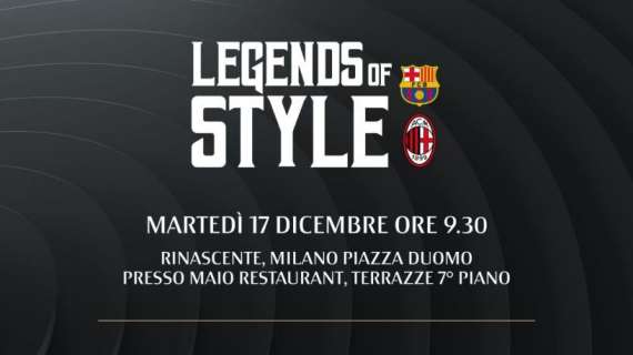 "Legends of Style", martedì mattina evento esclusivo con i campioni di Milan e Barcellona