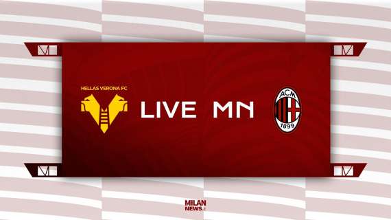 LIVE MN - Verona-Milan (1-3): da fatal a Tonal Verona. Vittoria stra meritata dei rossoneri