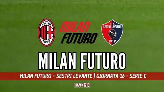 LIVE MN - Milan Futuro - Sestri Levante (2-2): triplice fischio, rossoneri due volte raggiunti. Altra delusione