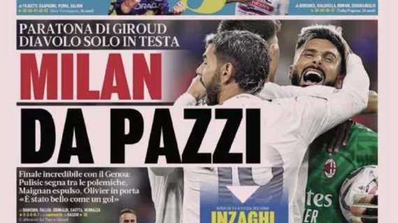 Finale incredibile a Ganova con Giroud in porta. La Gazzetta titola in prima pagina: "Milan da pazzi"