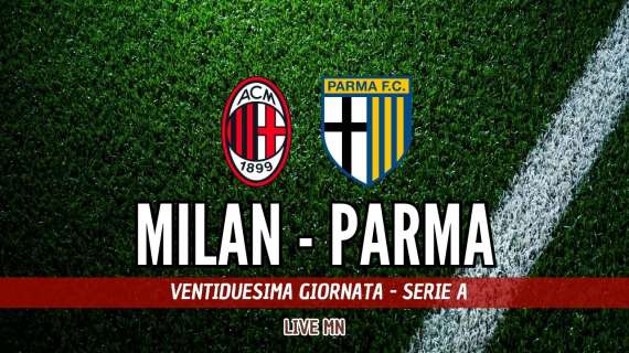 LIVE MN - Milan-Parma (3-2): triplice fischio!!! Che rimonta, ribaltone nel recupero. Siamo vivi!