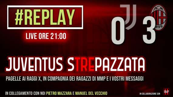 LIVE MN -  "Replay": siamo in diretta per commentare con voi Juve-Milan 0-3 